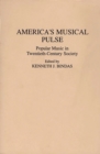 America's Musical Pulse : Popular Music in Twentieth-Century Society - Book