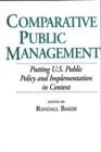 Comparative Public Management : Putting U.S. Public Policy and Implementation in Context - Book
