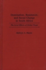 Domination, Resistance, and Social Change in South Africa : The Local Effects of Global Power - Book