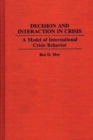Decision and Interaction in Crisis : A Model of International Crisis Behavior - Book