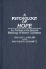A Psychology of Hope : An Antidote to the Suicidal Pathology of Western Civilization - Book