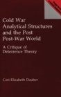Cold War Analytical Structures and the Post Post-War World : A Critique of Deterrence Theory - Book