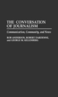 The Conversation of Journalism : Communication, Community, and News - Book