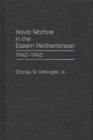 Naval Warfare in the Eastern Mediterranean : 1940-1945 - Book