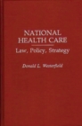 National Health Care : Law, Policy, Strategy - Book
