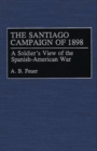 The Santiago Campaign of 1898 : A Soldier's View of the Spanish-American War - Book