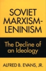 Soviet Marxism-Leninism : The Decline of an Ideology - Book