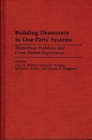 Building Democracy in One-Party Systems : Theoretical Problems and Cross-Nation Experiences - Book