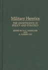 Military Heretics : The Unorthodox in Policy and Strategy - Book