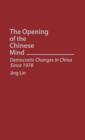 The Opening of the Chinese Mind : Democratic Changes in China Since 1978 - Book