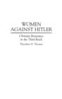 Women Against Hitler : Christian Resistance in the Third Reich - Book