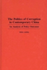The Politics of Corruption in Contemporary China : An Analysis of Policy Outcomes - Book