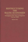 Restructuring the Baltic Economies : Disengaging Fifty Years of Integration with the USSR - Book