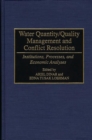 Water Quantity/Quality Management and Conflict Resolution : Institutions, Processes, and Economic Analyses - Book