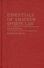 Essentials of Amateur Sports Law, 2nd Edition - Book