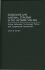 Economics and National Strategy in the Information Age : Global Networks, Technology Policy, and Cooperative Competition - Book