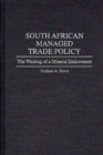 South African Managed Trade Policy : The Wasting of a Mineral Endowment - Book