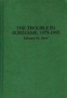 The Trouble in Suriname, 1975-1993 - Book