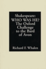 Shakespeare--Who Was He? : The Oxford Challenge to the Bard of Avon - Book
