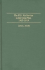 The U.S. Air Service in the Great War : 1917-1919 - Book