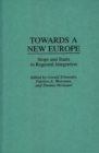 Towards A New Europe : Stops and Starts in Regional Integration - Book