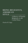 Being Religious, American Style : A History of Popular Religiosity in the United States - Book