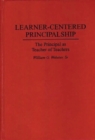 Learner-Centered Principalship : The Principal as Teacher of Teachers - Book