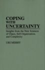 Coping with Uncertainty : Insights from the New Sciences of Chaos, Self-Organization, and Complexity - Book