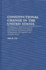 Constitutional Change in the United States : A Comparative Study of the Role of Constitutional Amendments, Judicial Interpretations, and Legislative and Executive Actions - Book