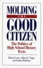 Molding the Good Citizen : The Politics of High School History Texts - Book