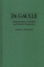 De Gaulle : Statesmanship, Grandeur, and Modern Democracy - Book