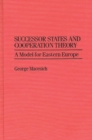 Successor States and Cooperation Theory : A Model for Eastern Europe - Book