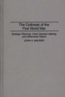 The Outbreak of the First World War : Strategic Planning, Crisis Decision Making, and Deterrence Failure - Book
