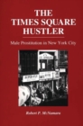 The Times Square Hustler : Male Prostitution in New York City - Book