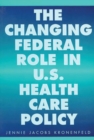 The Changing Federal Role in U.S. Health Care Policy - Book