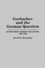 Gorbachev and the German Question : Soviet-West German Relations, 1985-1990 - Book