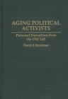 Aging Political Activists : Personal Narratives from the Old Left - Book