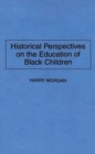 Historical Perspectives on the Education of Black Children - Book