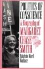 Politics of Conscience : A Biography of Margaret Chase Smith - Book