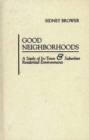 Good Neighborhoods : A Study of In-town and Suburban Residential Environments - Book