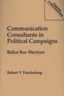 Communication Consultants in Political Campaigns : Ballot Box Warriors - Book