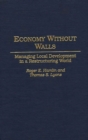 Economy without Walls : Managing Local Development in a Restructuring World - Book