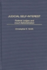Judicial Self-Interest : Federal Judges and Court Administration - Book