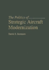 The Politics of Strategic Aircraft Modernization - Book