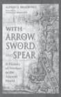 With Arrow, Sword, and Spear : A History of Warfare in the Ancient World - Book