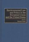 Environmental Law and Policy in the European Union and the United States - Book