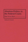 Abortion Politics in the Federal Courts : Right Versus Right - Book