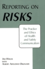 Reporting on Risks : The Practice and Ethics of Health and Safety Communication - Book