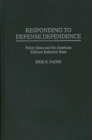 Responding to Defense Dependence : Policy Ideas and the American Defense Industrial Base - Book