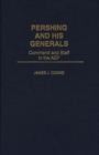 Pershing and His Generals : Command and Staff in the AEF - Book
